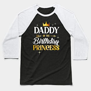 Daddy Of The Birthday Princess Girl Party Matching Family Baseball T-Shirt